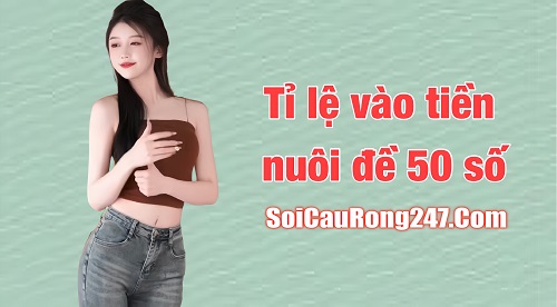 Tỉ lệ vào tiền nuôi đề 50 số