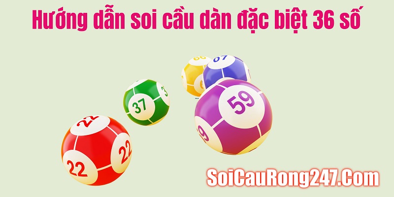 Hướng dẫn soi cầu dàn đặc biệt 36 số