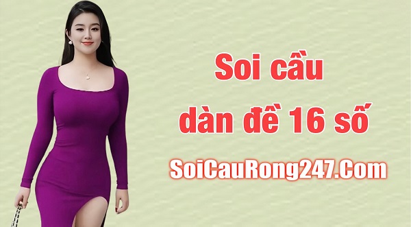 Soi cầu dàn đề 16 số Miền Bắc hôm nay