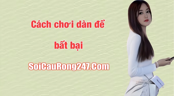 Cách chơi dàn đề 40 con tuần kiếm 40 triệu