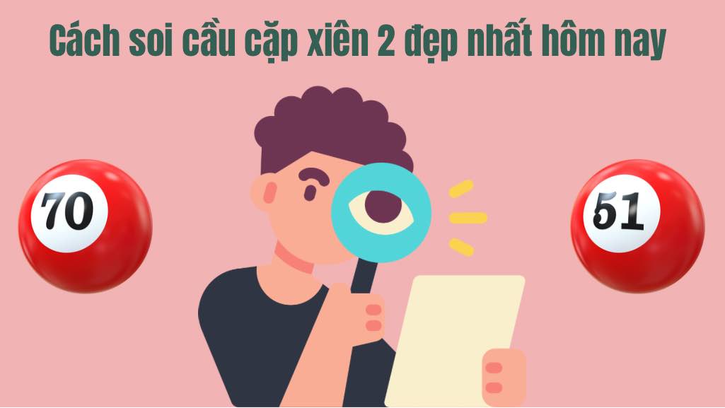 Cách soi cầu cặp lô đẹp nhất hôm nay