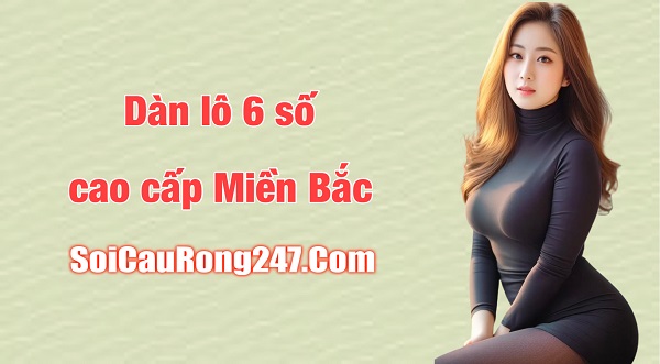 Dàn lô 6 số cao cấp Miền Bắc