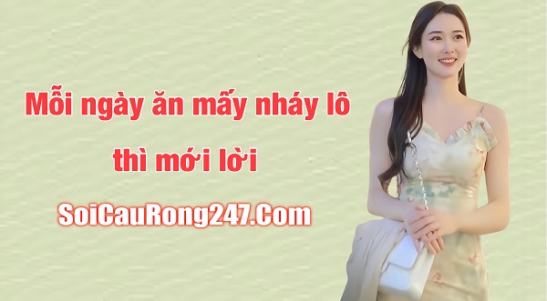 Mỗi ngày ăn mấy nháy lô thì mới có lời