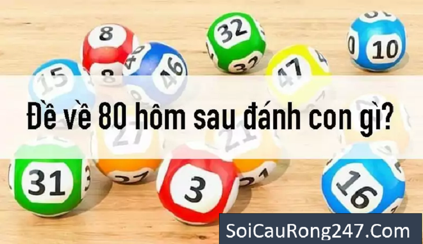 Đề về 80 hôm sau đánh lô gì