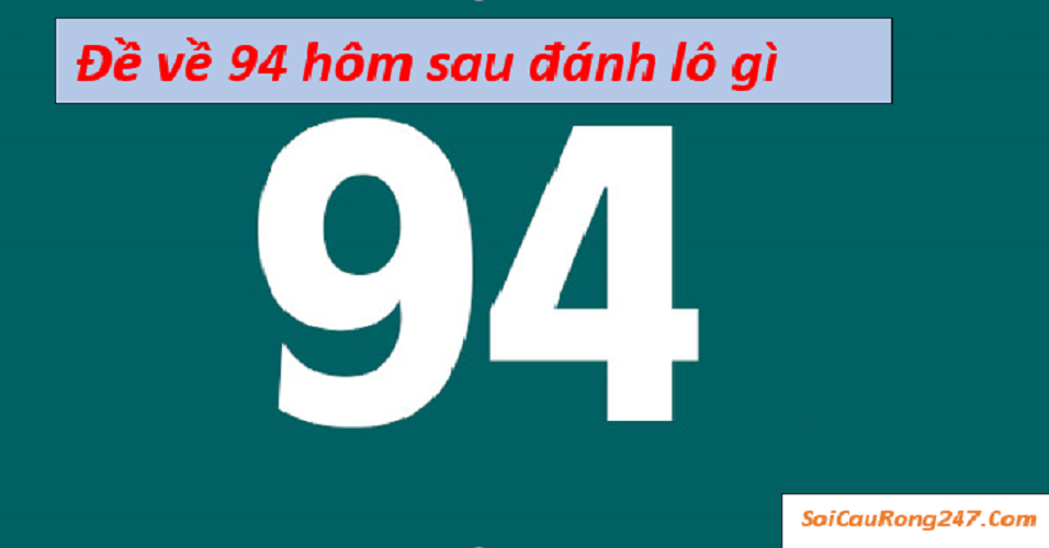 Đề về 94 hôm sau đánh lô gì