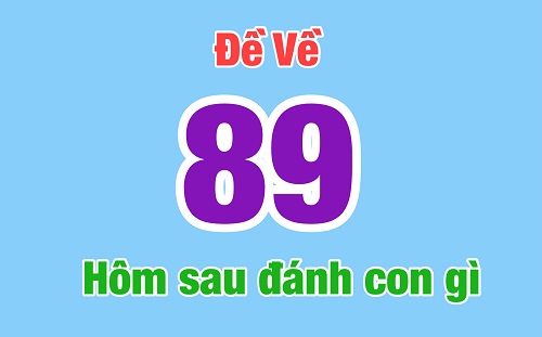 Đề về 89 hôm sau đánh con gì