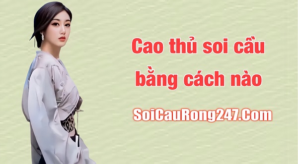 Cao thủ soi cầu bằng cách nào