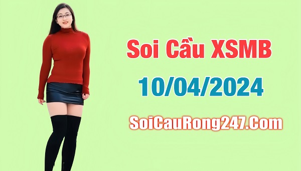 Soi cầu XSMB ngày 10-4-2024