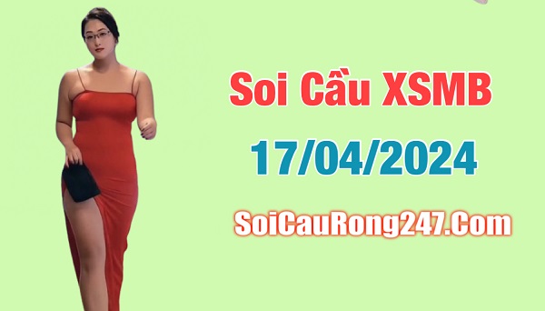 Soi cầu XSMB ngày 17-4-2024 miễn phí