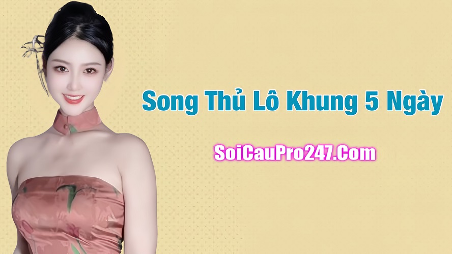 Nuôi lô song thủ khung 5 ngày là cách chơi lô 2 số VIP nhất