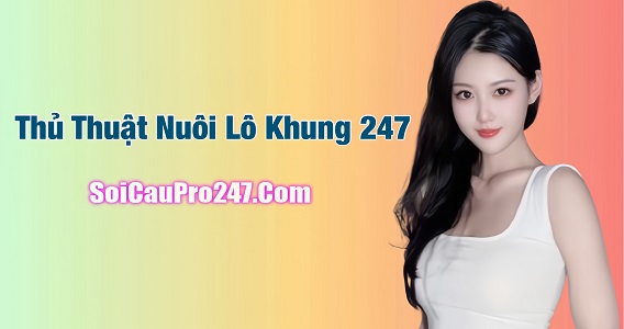 Thủ thuật đánh lô khung 247 hay nhất