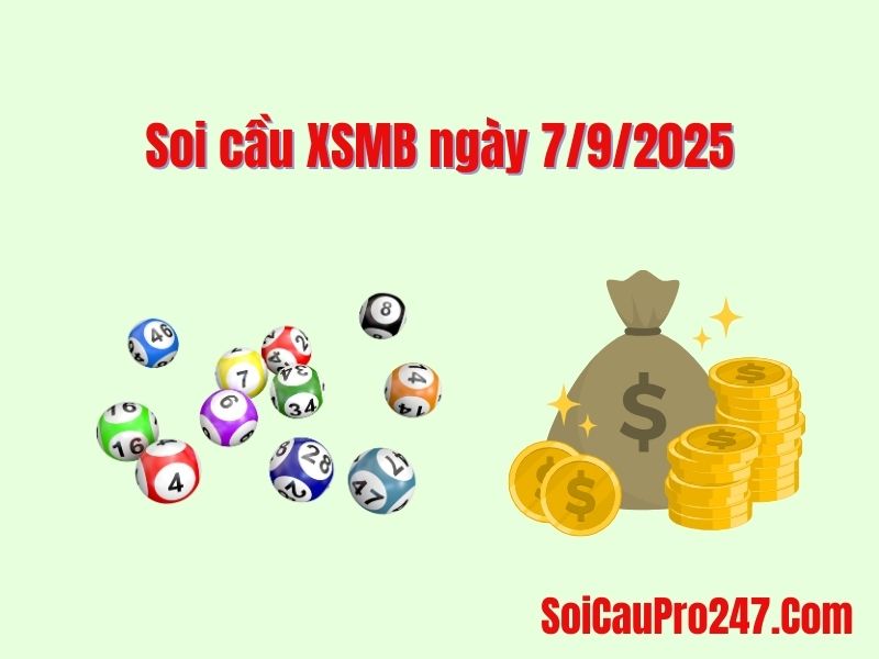 Soi cầu XSMB ngày 7-9-2025